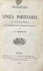 . DICCIONARIO DA LINGUA PORTUGUEZA DE JOSÉ DA FONSECA. Feito inteiramente de novo e consideravelmente augmentado por...